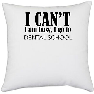                       UDNAG White Polyester 'Dentist | I cant i am busy, i go to dental school' Pillow Cover [16 Inch X 16 Inch]                                              