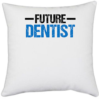                       UDNAG White Polyester 'Dentist | Future Dentist' Pillow Cover [16 Inch X 16 Inch]                                              