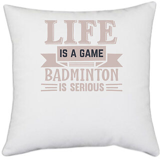                      UDNAG White Polyester 'Badminton | LIFE is a game BADMINTON is serious' Pillow Cover [16 Inch X 16 Inch]                                              