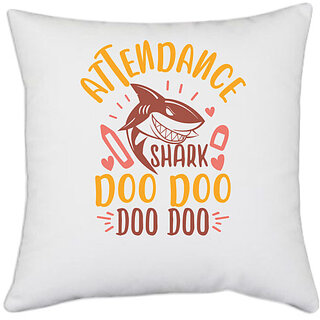                       UDNAG White Polyester 'Attendance | attendance shark doo doo' Pillow Cover [16 Inch X 16 Inch]                                              