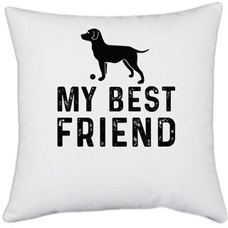                       UDNAG White Polyester 'Dog | My Best Friend' Pillow Cover [16 Inch X 16 Inch]                                              