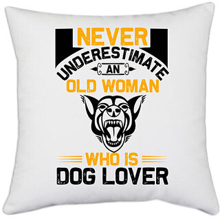                       UDNAG White Polyester 'Dog | never underestimate an old woman who is dog lover' Pillow Cover [16 Inch X 16 Inch]                                              