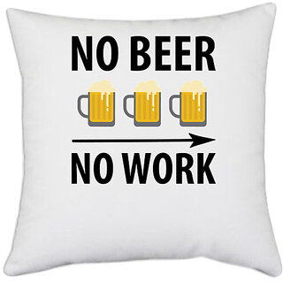                       UDNAG White Polyester 'Beer | No Beer No Work' Pillow Cover [16 Inch X 16 Inch]                                              