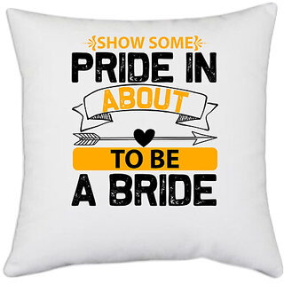                       UDNAG White Polyester 'Pride | show some pride in about to be a bride' Pillow Cover [16 Inch X 16 Inch]                                              