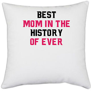                       UDNAG White Polyester 'Mom Mother | BEST MOM IN THE HISTORY OF EVER' Pillow Cover [16 Inch X 16 Inch]                                              
