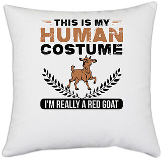                       UDNAG White Polyester 'Goat | this is my human costume i'm really a red goat' Pillow Cover [16 Inch X 16 Inch]                                              