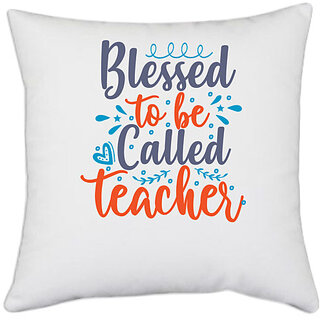                       UDNAG White Polyester 'School Teacher | blessed to be called teacherr' Pillow Cover [16 Inch X 16 Inch]                                              