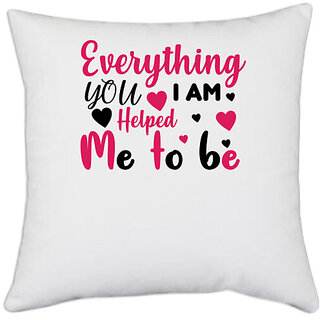                       UDNAG White Polyester 'EVERYTHING I AM, YOU HELPED ME TO BE' Pillow Cover [16 Inch X 16 Inch]                                              