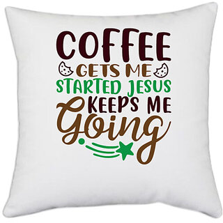                       UDNAG White Polyester 'Coffee | coffee gets me started' Pillow Cover [16 Inch X 16 Inch]                                              