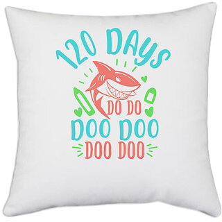                       UDNAG White Polyester '120 Days | 120 days shark doo doo' Pillow Cover [16 Inch X 16 Inch]                                              