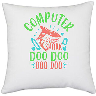                       UDNAG White Polyester 'Computer | computer shark doo doo' Pillow Cover [16 Inch X 16 Inch]                                              