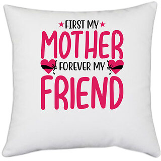                       UDNAG White Polyester 'Mother | FIRST MY MOTHER FOREVER MY FRIEND' Pillow Cover [16 Inch X 16 Inch]                                              
