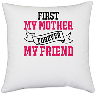                       UDNAG White Polyester 'FIRST MY MOTHER FOREVER MY FRIEND' Pillow Cover [16 Inch X 16 Inch]                                              