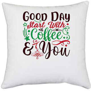                       UDNAG White Polyester 'Coffee | good day start with coffee & you' Pillow Cover [16 Inch X 16 Inch]                                              