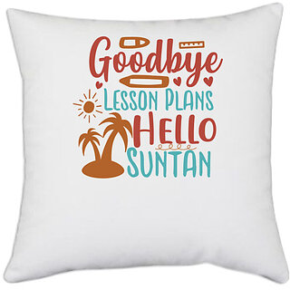                       UDNAG White Polyester 'Summer | goodbye lesson plans hello summer' Pillow Cover [16 Inch X 16 Inch]                                              
