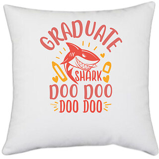                       UDNAG White Polyester 'Shark | graduate shark doo doo' Pillow Cover [16 Inch X 16 Inch]                                              