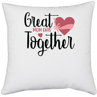                      UDNAG White Polyester 'Together | GREAT MOM ENTS TOGETHER' Pillow Cover [16 Inch X 16 Inch]                                              
