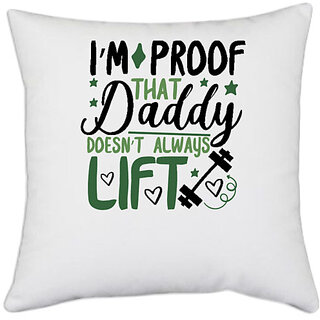                       UDNAG White Polyester 'Dad Father | I'm proof that daddy doesn't always lift' Pillow Cover [16 Inch X 16 Inch]                                              
