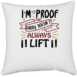                       UDNAG White Polyester 'Father | I'm proof that daddy doesn't always lift' Pillow Cover [16 Inch X 16 Inch]                                              