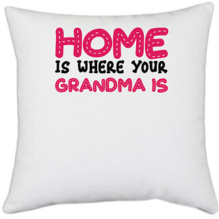                       UDNAG White Polyester 'Gradma | HOME IS WHERE YOUR GRANDMA IS' Pillow Cover [16 Inch X 16 Inch]                                              