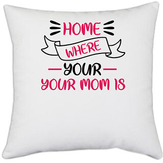 UDNAG White Polyester 'Mother Mom | HOME IS WHERE YOUR MOM IS' Pillow Cover [16 Inch X 16 Inch]