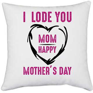                       UDNAG White Polyester 'Mother | I LODE YOU MOM HAPPY MOTHER'S DAY' Pillow Cover [16 Inch X 16 Inch]                                              