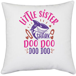                       UDNAG White Polyester 'Shark | little sister shark doo doo' Pillow Cover [16 Inch X 16 Inch]                                              