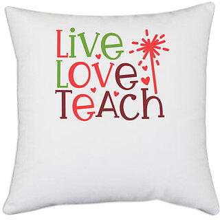                       UDNAG White Polyester 'Love | live love teach' Pillow Cover [16 Inch X 16 Inch]                                              
