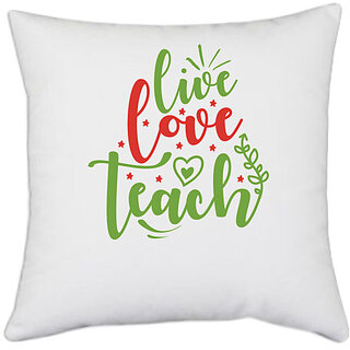                       UDNAG White Polyester 'Love | live love teachh' Pillow Cover [16 Inch X 16 Inch]                                              