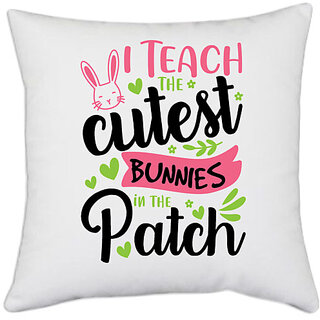                       UDNAG White Polyester 'School Teacher | i teach the cutest bunnies in the patch' Pillow Cover [16 Inch X 16 Inch]                                              