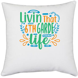                       UDNAG White Polyester 'School Teacher | livin that 6th garde life' Pillow Cover [16 Inch X 16 Inch]                                              