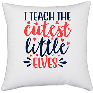                       UDNAG White Polyester 'School Teacher | i teach the cutest little elvess' Pillow Cover [16 Inch X 16 Inch]                                              