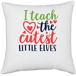                       UDNAG White Polyester 'School Teacher | i teach the cutest little elvesss' Pillow Cover [16 Inch X 16 Inch]                                              