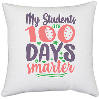                       UDNAG White Polyester 'School Teacher | my student are 100 days' Pillow Cover [16 Inch X 16 Inch]                                              