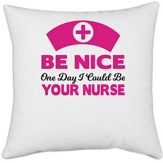                       UDNAG White Polyester 'Nurse | Be nice one day i could be your nurse' Pillow Cover [16 Inch X 16 Inch]                                              