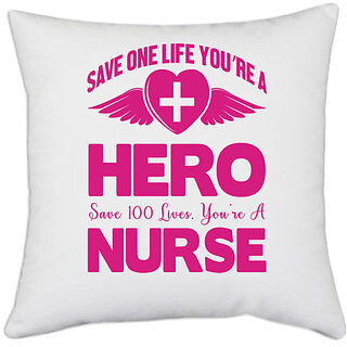                       UDNAG White Polyester 'Save one life you are a hero save 100 lives you are a nurse' Pillow Cover [16 Inch X 16 Inch]                                              