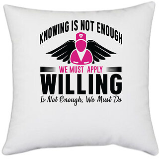                       UDNAG White Polyester 'Nurse | Knowing is not enough willing is' Pillow Cover [16 Inch X 16 Inch]                                              