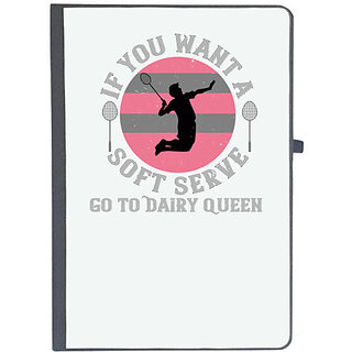                       UDNAG Ruled Notebook Diary 'Badminton | If you want a soft serve, go to Dairy Queen', [A5 80Pages 80GSM]                                              