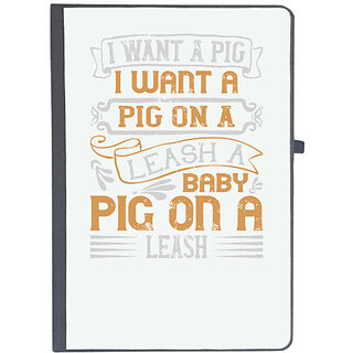                       UDNAG Ruled Notebook Diary 'Pig | I want a pig. I want a pig on a leash. A baby pig on a leash', [A5 80Pages 80GSM]                                              