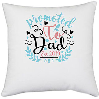                       UDNAG White Polyester 'Dad | Promoted to dad. Est 2019' Pillow Cover [16 Inch X 16 Inch]                                              