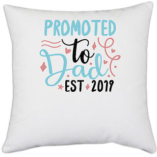                       UDNAG White Polyester 'father | Promoted to dad. Est 2019' Pillow Cover [16 Inch X 16 Inch]                                              