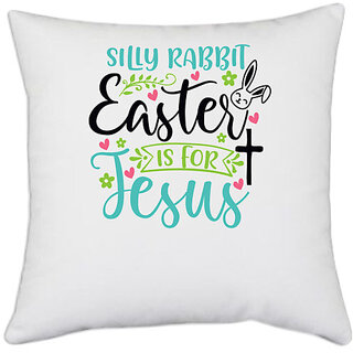                       UDNAG White Polyester 'Easter | silly rabbit easter is for' Pillow Cover [16 Inch X 16 Inch]                                              