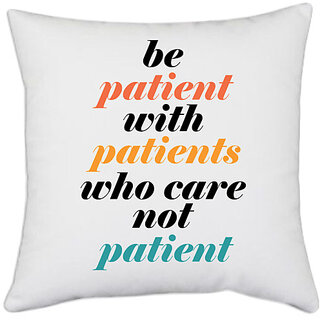                       UDNAG White Polyester 'Nurse | be patient with patients who care not patient' Pillow Cover [16 Inch X 16 Inch]                                              