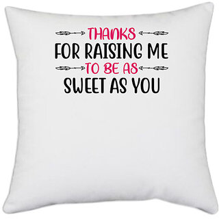                       UDNAG White Polyester 'Teacher | THANKS FOR RAISING ME TO BE AS SWEET AS YOU' Pillow Cover [16 Inch X 16 Inch]                                              