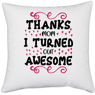                       UDNAG White Polyester 'Mom | THANKS MOM I TURNED OUT AWESOME' Pillow Cover [16 Inch X 16 Inch]                                              