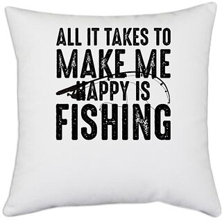                       UDNAG White Polyester 'Fishing | ALL IT TAKES TO MAKE ME' Pillow Cover [16 Inch X 16 Inch]                                              