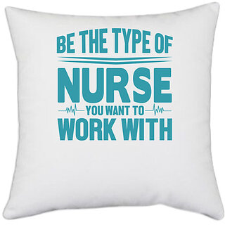                       UDNAG White Polyester 'Nurse | Be the type of nurse you want to work with' Pillow Cover [16 Inch X 16 Inch]                                              