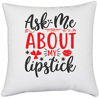                       UDNAG White Polyester 'Lipstick | ask me about my lipstick' Pillow Cover [16 Inch X 16 Inch]                                              