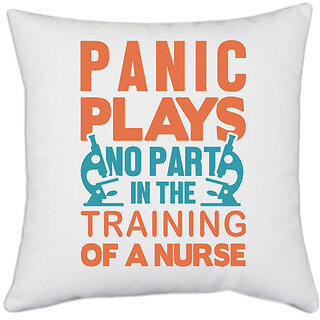                       UDNAG White Polyester 'Nurse | Panic plays no part in the training of a nurse' Pillow Cover [16 Inch X 16 Inch]                                              