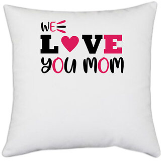                       UDNAG White Polyester 'Mother | WE LOVE YOU MOM' Pillow Cover [16 Inch X 16 Inch]                                              